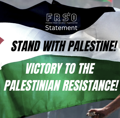 FRSO Statement: Stand With Palestine! Victory to the Palestinian Resistance!